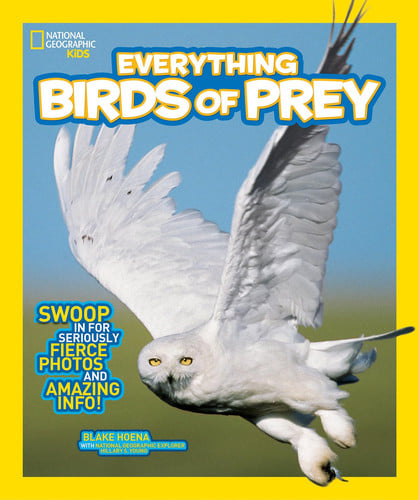 National Geographic Kids Everything Birds of Prey Swoop in for Seriously Fierce Photos and Amazing Info