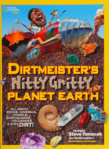 Dirtmeister's nitty gritty planet Earth: all about rocks, minerals, fossils, earthquakes, volcanoes, and even dirt!