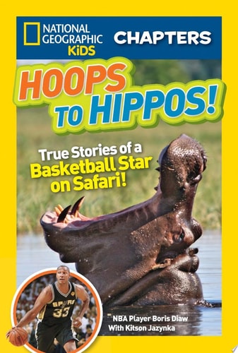 National Geographic Kids Chapters: Hoops to Hippos! True Stories of a Basketball Star on Safari