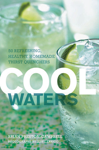 Cool Waters: 50 Refreshing, Healthy, Homemade Thirst Quenchers (50 Series)