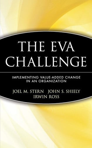 The EVA Challenge: Implementing Value Added Change in an Organization
