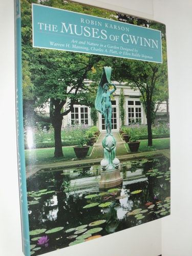 The Muses of Gwinn Art and Nature in a Garden Designed by Warren H. Manning, Charles A. Platt & Ellen Biddle Shipman