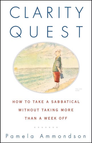 Clarity Quest: How to Take a Sabbatical Without Taking More Than a Week Off