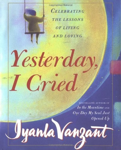 Yesterday I Cried: Celebrating the Lessons of Living and Loving