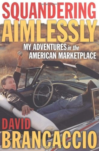 Squandering Aimlessly : MY ADVENTURES in the AMERICAN MARKETPLACE