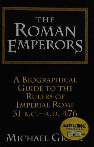 The Roman Emperors A Biographical Guide to the Rulers of Imperial Rome, 31 BC-AD 476