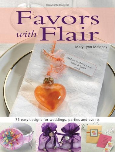 Favors With Flair: 75 Easy Designs For Weddings, Parties And Events