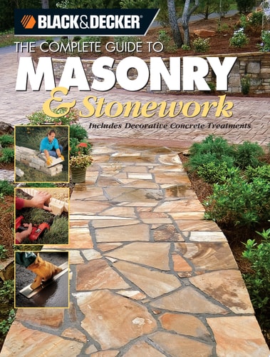 The Complete Guide to Masonry & Stonework Includes Decorative Concrete Treatments
