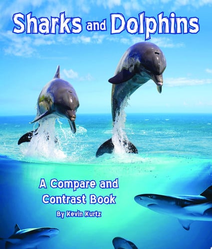 Sharks and Dolphins: A Compare and Contrast Book