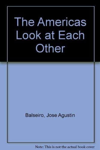 The Americas Look at Each Other: Essays on the Culture and Life of the Americas