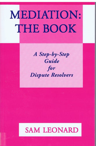 Mediation: The Book : A Step-By-Step Guide for Dispute Resolvers