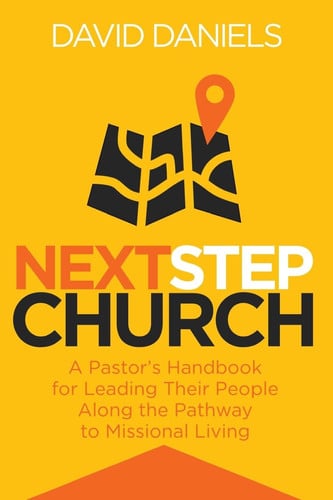 Next Step Church: A Pastor's Handbook for Leading Their People Along the Pathway to Missional Living