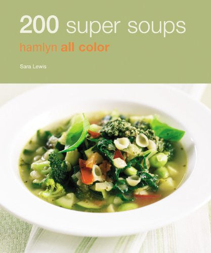 200 Super Soups: Hamlyn All Color (Hamlyn All Color Cookbooks W/200 Recipes Each)