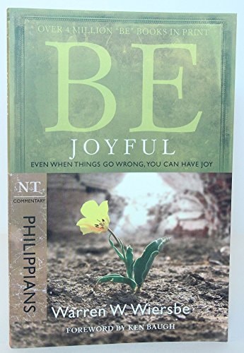 Be Joyful (Philippians) Even When Things Go Wrong, You Can Have Joy