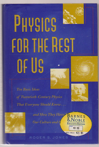 Physics for the Rest of Us Ten Basic Ideas of Twentieth-century Physics that Everyone Should Know ... and how They Have Shaped Our Culture and Consciousness