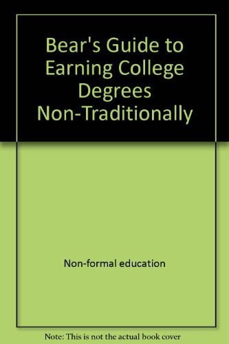 Bear's Guide to Earning College Degrees Non-Traditionally (Bears' Guide to Earning Degrees by Distance Learning)