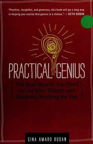 Practical Genius: The Real Smarts You Need to Get Your Talents and Passions Working for You