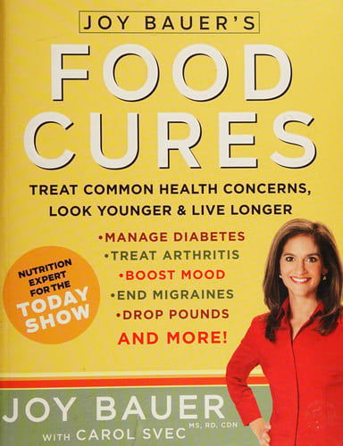 Joy Bauer's Food Cures: Treat Common Health Concerns, Look Younger & Live Longer