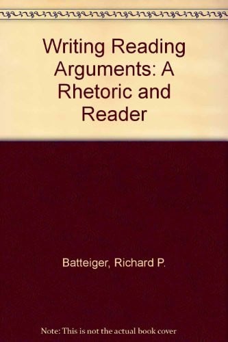 Writing and Reading Arguments: A Rhetoric and Reader