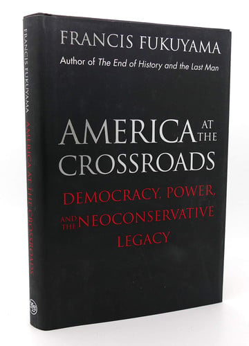 America at the Crossroads: Democracy, Power, and the Neoconservative Legacy
