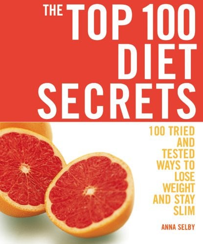 The Top 100 Diet Secrets: 100 Tried and Tested Ways to Lose Weight and Stay Slim (The Top 100 Recipes Series)