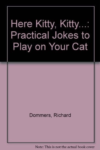 Here Kitty, Kitty. . .: Practical Jokes to Play on Your Cat