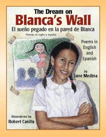 The Dream on Blanca's Wall / El suen~o pegado en la pared de Blanca (English and Spanish Edition)