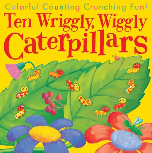 Ten Wriggly, Wiggly Caterpillars Colorful Counting Crunching Fun!