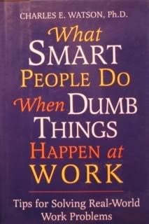 What Smart People Do when Dumb Things Happen At Work