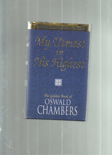My Utmost for His Highest The Golden Book of Oswald Chambers : Features the Author's Daily Prayers