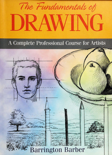 The Fundamentals of Drawing A Complete Professional Course for Artists