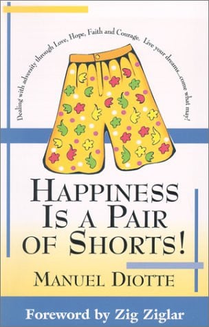 Happiness Is a Pair of Shorts: Dealing With Adversity Through Love, Hope, Faith and Courage
