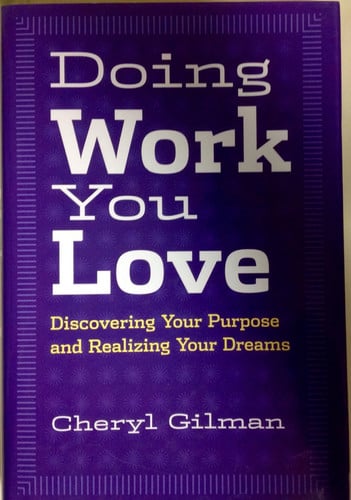 Doing work you love: Discovering your purpose and realizing your dreams