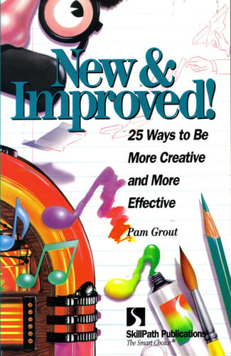 New & Improved: 25 Ways to Be More Creative & More Effective