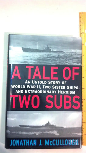 A Tale of Two Subs: An Untold Story of World War II, Two Sister Ships, and Extraordinary Heroism