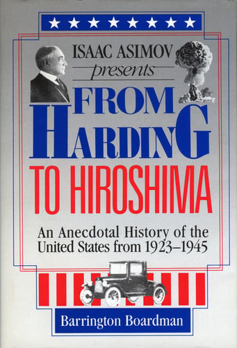 Isaac Asimov Presents from Harding to Hiroshima: An Anecdotal History of the United States from 1923 to 1945 Based on Little-Known Facts and the Live