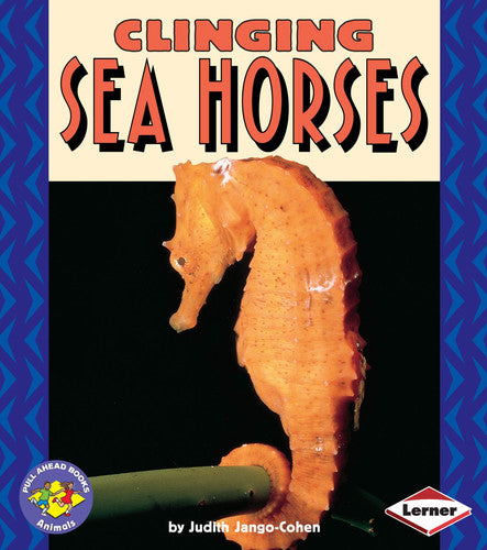 Clinging Sea Horses (Pull Ahead Books ? Animals)