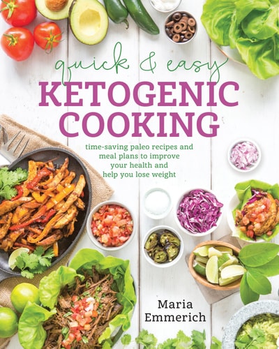 Quick & Easy Ketogenic Cooking Meal Plans and Time Saving Paleo Recipes to Inspire Health and Shed Weight