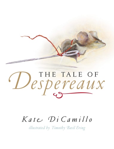 The Tale of Despereaux Being the Story of a Mouse, a Princess, Some Soup, and a Spool of Thread
