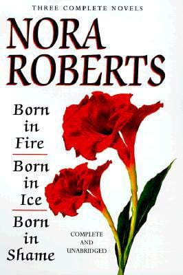 Born In Fire; Born In Ice; Born In Shame: Three Complete Novels