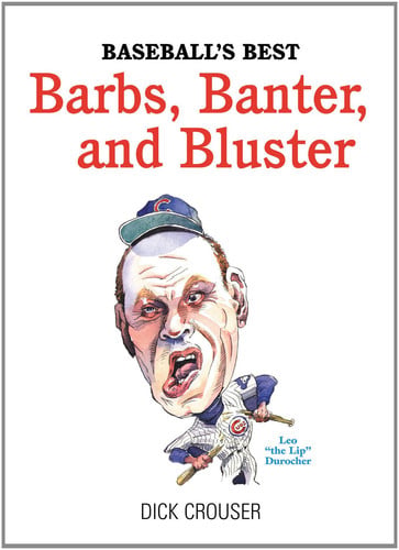 Baseball's Best Barbs, Banter, and Bluster