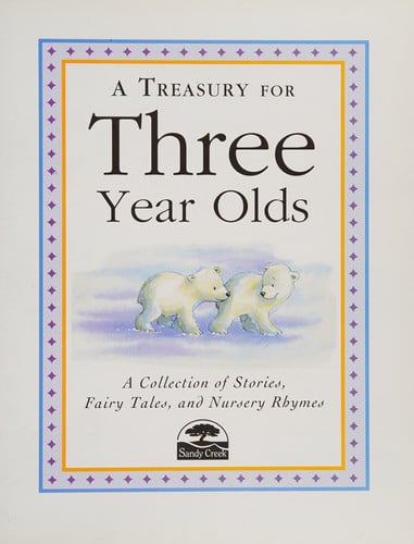 A Treasury for Three Year Olds: A Collection of Stories, Fairy Tales, and Nursery Rhymes