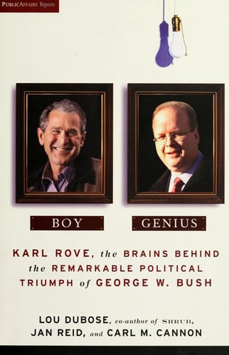 Boy Genius: Karl Rove, the Brains Behind the Remarkable Political Triumph of George W. Bush