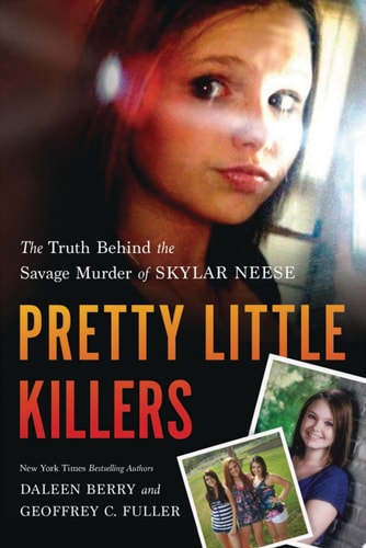 Pretty Little Killers The Truth Behind the Savage Murder of Skylar Neese