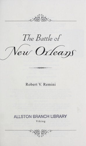 The Battle of New Orleans: Andrew Jackson and America's First Military Victory