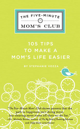 The Five-Minute Mom's Club: 105 Tips to make mom's life easier