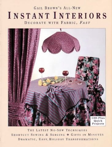 Gail Brown's All-New Instant Interiors: Decorate With Fabric, Fast