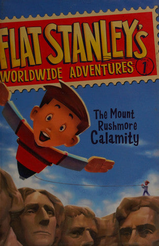 Flat Stanley's Worldwide Adventures #1: The Mount Rushmore Calamity