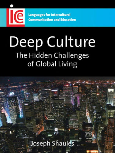 Deep Culture: The Hidden Challenges of Global Living (Languages for Intercultural Communication and Education, 16)
