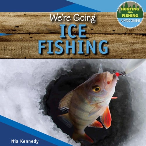 We're Going Ice Fishing (Hunting and Fishing: A Kid's Guide)